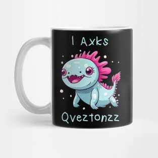 Axolotl - (I Axolotl Questions) funny parody Mug